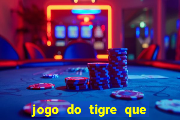 jogo do tigre que paga dinheiro de verdade